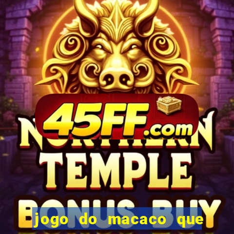 jogo do macaco que ganha dinheiro